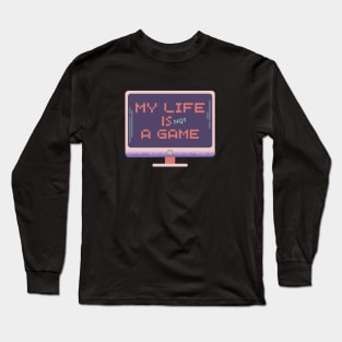 My life is not a game, simple text Long Sleeve T-Shirt